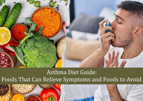 Asthma Diet Guide: Foods That Can Relieve Symptoms and Foods to Avoid